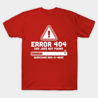 Error 404 Dad Joke Not Found Searching Dad-A-Base Funny T-Shirt